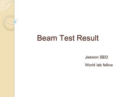 Beam Test Result Jeewon SEO World lab fellow. T10 Beam Test 14. Oct. ~ 20. Nov. 2009 ALICE TOF 10 gap chamber and 24 gap MRPC was tested with different.