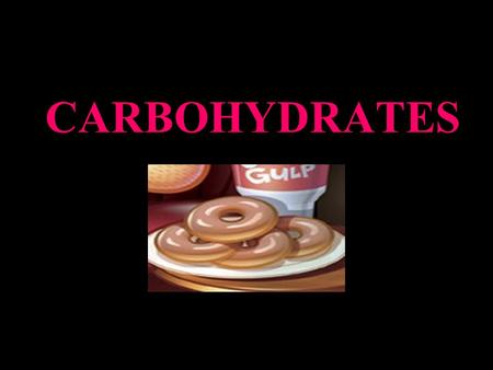CARBOHYDRATES. General Information: Carbohydrates are the most abundant class of organic compounds found in living organisms. They originate as products.