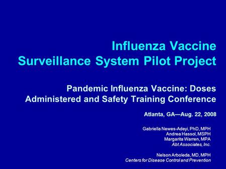 Influenza Vaccine Surveillance System Pilot Project Pandemic Influenza Vaccine: Doses Administered and Safety Training Conference Atlanta, GA—Aug. 22,