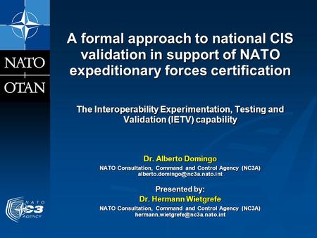A formal approach to national CIS validation in support of NATO expeditionary forces certification The Interoperability Experimentation, Testing and Validation.