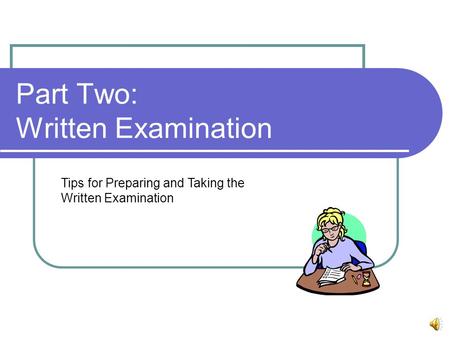 Part Two: Written Examination Tips for Preparing and Taking the Written Examination.