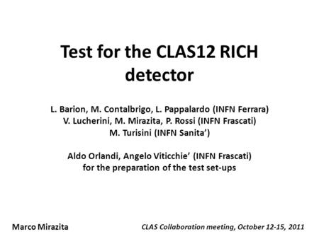 Test for the CLAS12 RICH detector L. Barion, M. Contalbrigo, L. Pappalardo (INFN Ferrara) V. Lucherini, M. Mirazita, P. Rossi (INFN Frascati) M. Turisini.