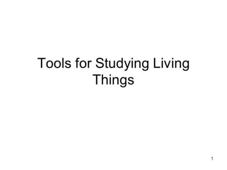 Tools for Studying Living Things
