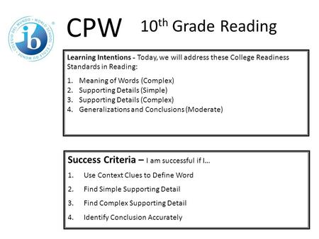 Learning Intentions - Today, we will address these College Readiness Standards in Reading: 1.Meaning of Words (Complex) 2.Supporting Details (Simple) 3.Supporting.