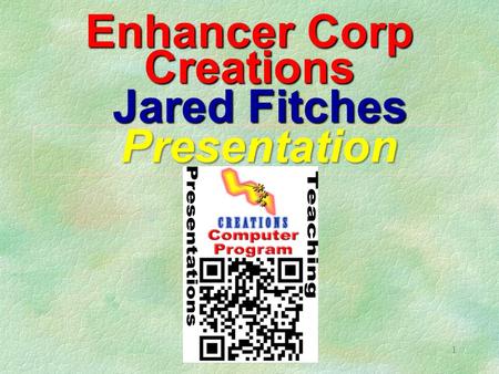 1 Enhancer Corp Creations Jared Fitches Presentation.