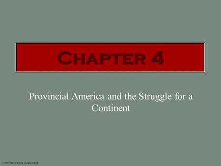 (c) 2003 Wadsworth Group All rights reserved Provincial America and the Struggle for a Continent Chapter 4.