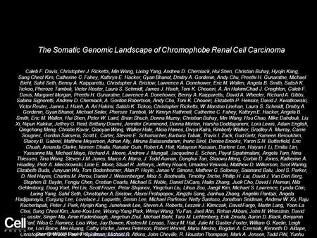 The Somatic Genomic Landscape of Chromophobe Renal Cell Carcinoma Caleb F. Davis, Christopher J. Ricketts, Min Wang, Lixing Yang, Andrew D. Cherniack,