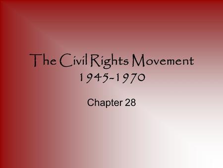 The Civil Rights Movement 1945-1970 Chapter 28. Brown v. The Board of Education Charles H. Houston – Dean of Howard University Law School Traveled all.
