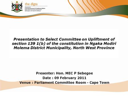 Presentation to Select Committee on Upliftment of section 139 1(b) of the constitution in Ngaka Modiri Molema District Municipality, North West Province.