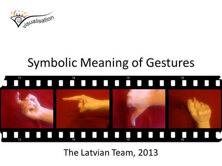 Symbolic Meaning of Gestures The Latvian Team, 2013.