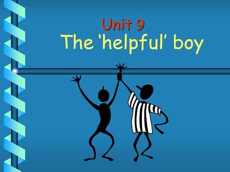 Unit 9 The ‘helpful’ boy 1. Where does Fred go to? He goes to school. 2. What does he like doing? He likes helping people. Unit 9. The ‘helpful’ boy.