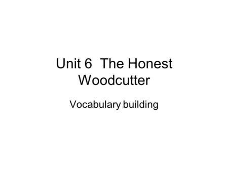 Unit 6 The Honest Woodcutter