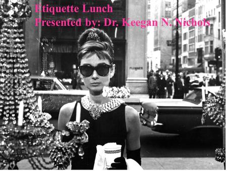 Etiquette Lunch Presented by: Dr. Keegan N. Nichols.