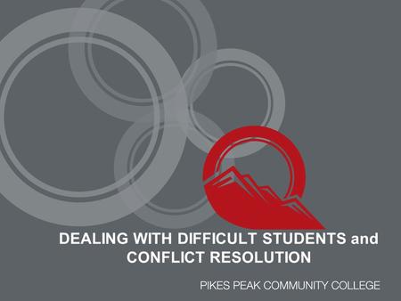 DEALING WITH DIFFICULT STUDENTS and CONFLICT RESOLUTION.