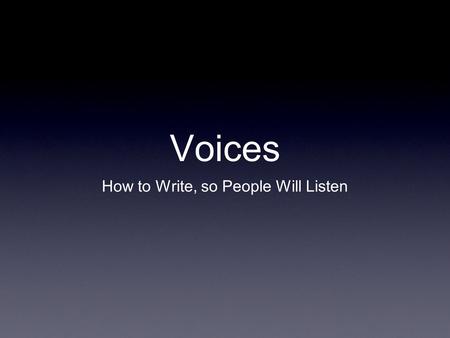 Voices How to Write, so People Will Listen. 40 Years of Storytelling When I was a child, I told “stories” It was fun to turn ordinary into fable By high.