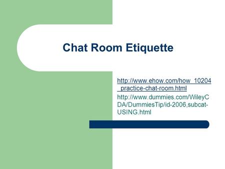 Chat Room Etiquette  _practice-chat-room.html  DA/DummiesTip/id-2006,subcat- USING.html.