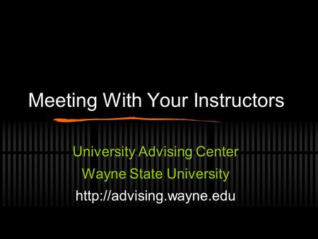 Meeting With Your Instructors University Advising Center Wayne State University