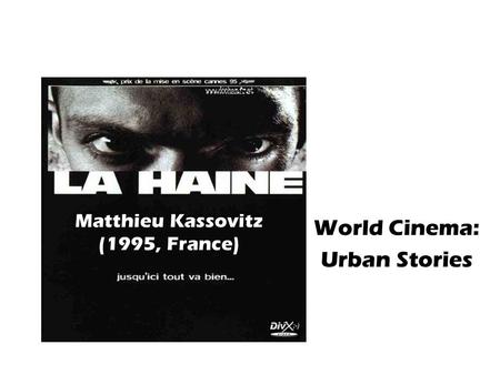 Matthieu Kassovitz (1995, France) World Cinema: Urban Stories.