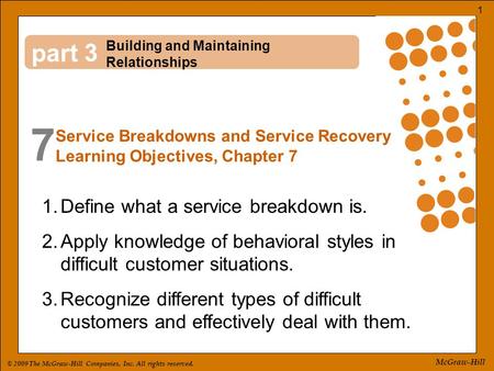 © 2009 The McGraw-Hill Companies, Inc. All rights reserved. 1 McGraw-Hill part 7 3 1.Define what a service breakdown is. 2.Apply knowledge of behavioral.
