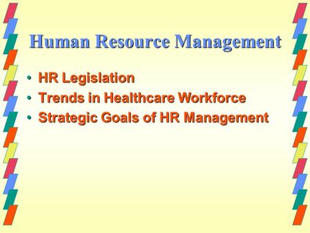 HR LegislationHR Legislation Trends in Healthcare WorkforceTrends in Healthcare Workforce Strategic Goals of HR ManagementStrategic Goals of HR Management.