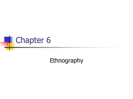 Chapter 6 Ethnography. Ethnography Defined The study of how speakers use language in interaction with others The study of speech communities’ “ways of.