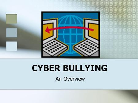 CYBER BULLYING An Overview CYBER BULLYING IS… The use of electronic communication technologies to intentionally engage in repeated or widely disseminated.