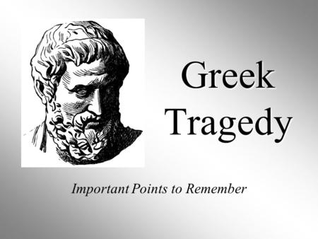 Greek Tragedy Important Points to Remember. Four Qualities of Greek Drama: 1. Greek dramas were performed for special occasions--particularly religious.