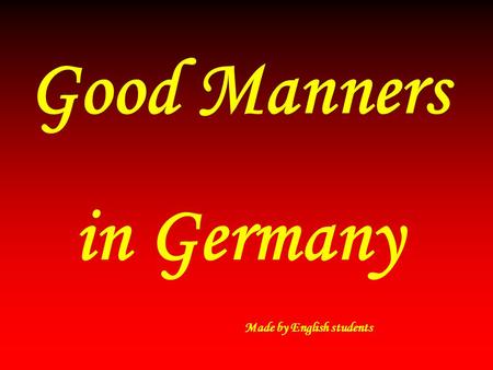 Good Manners in Germany Made by English students.