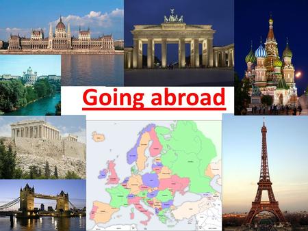 Going abroad. Why should I go abroad? 1. Work 2. Help others 3. Travel, see the world 4. Study, improve langu- age skills.