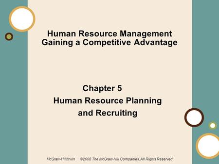 1-1 McGraw-Hill/Irwin ©2008 The McGraw-Hill Companies, All Rights Reserved Human Resource Management Gaining a Competitive Advantage Chapter 5 Human Resource.