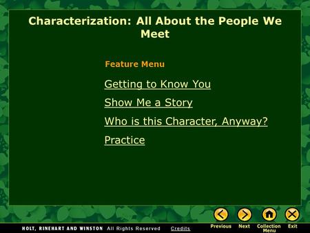 Getting to Know You Show Me a Story Who is this Character, Anyway? Practice Characterization: All About the People We Meet Feature Menu.