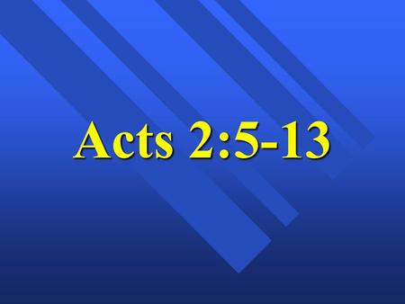 Acts 2:5-13. n Acts 2:5-8 n 5 Now there were staying in Jerusalem God-fearing Jews from every nation under heaven. 6 When they heard this sound, a crowd.