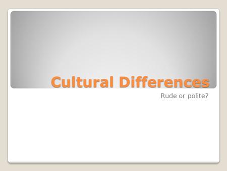 Cultural Differences Rude or polite?. A man and a woman hold hands, hug or kiss each other.