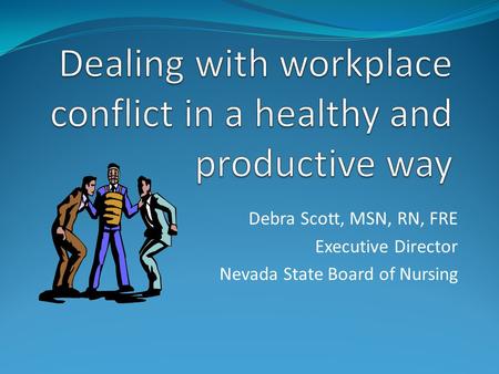 Debra Scott, MSN, RN, FRE Executive Director Nevada State Board of Nursing.