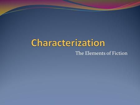 The Elements of Fiction. Types of Characters: Review!! Major Character? Minor Character? Dynamic Character? Static Character? Protagonist? Antagonist?
