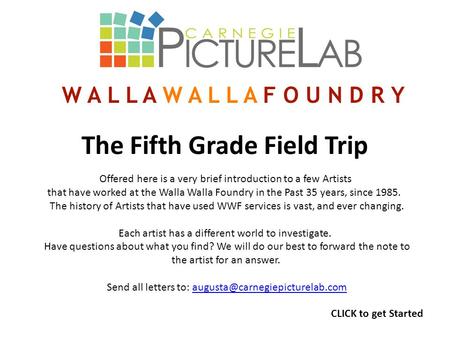 The Fifth Grade Field Trip Offered here is a very brief introduction to a few Artists that have worked at the Walla Walla Foundry in the Past 35 years,