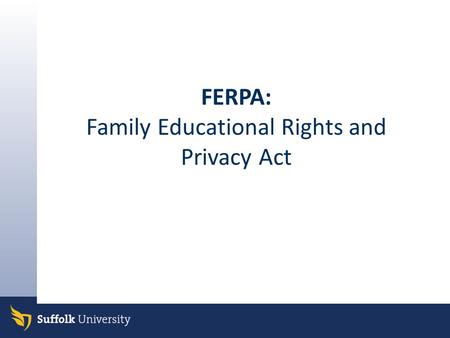 FERPA: Family Educational Rights and Privacy Act.