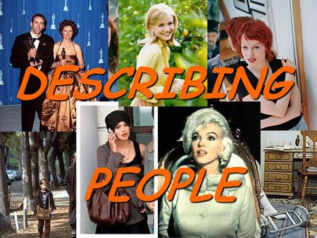 DESCRIBING PEOPLE PEOPLE. Today we shall learn to speak what different people are like by giving details about them, which will help us to write a descriptive.