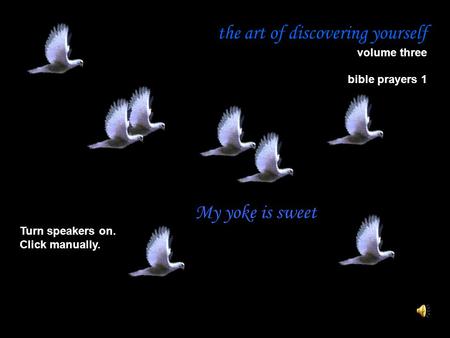 The art of discovering yourself volume three bible prayers 1 Turn speakers on. Click manually. My yoke is sweet.