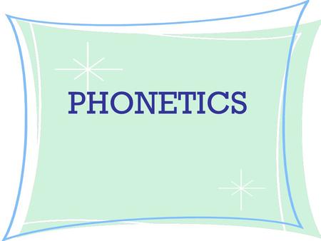 PHONETICS. - Representing vocal sounds - Having a direct correspondence between symbols and sounds.