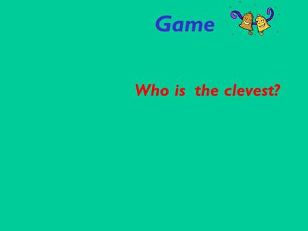 Game Who is the clevest?. Подсказки: Copy Спиши Watch Подгляди Rescue Спасение.