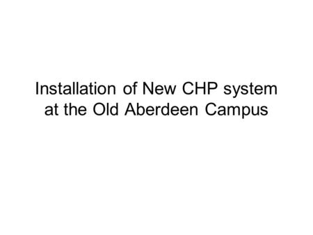 Installation of New CHP system at the Old Aberdeen Campus.