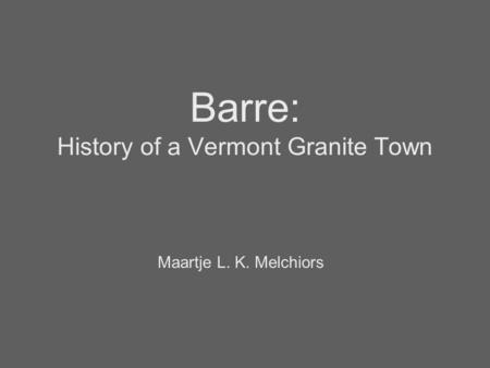 Barre: History of a Vermont Granite Town Maartje L. K. Melchiors.