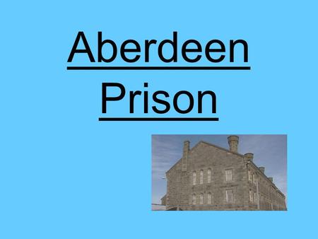 Aberdeen Prison. Background. Founded in 1891. Formally known as Craiginches. Aberdeen is a short stay prison, holding males with sentences of up to 4.