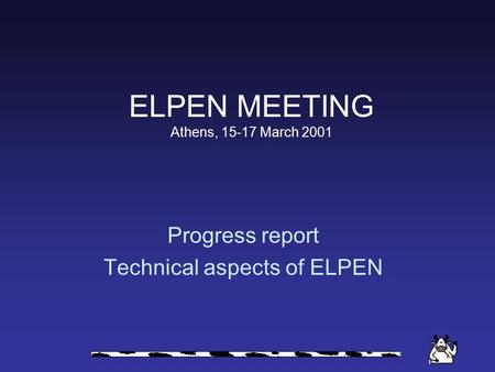 ELPEN MEETING Athens, 15-17 March 2001 Progress report Technical aspects of ELPEN.