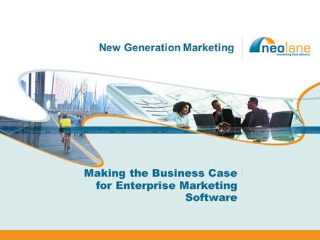 New Generation Marketing Making the Business Case for Enterprise Marketing Software.