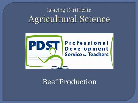 Beef Production.  In this unit you learn about: Breeds and their Characteristics. Gestation Periods & Oestrous Cycle Dental Formula Grazing Systems Target.