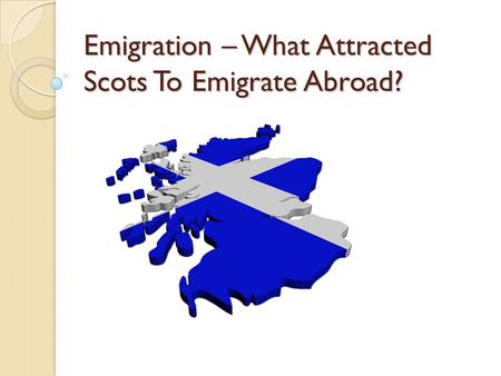 Emigration – What Attracted Scots To Emigrate Abroad?