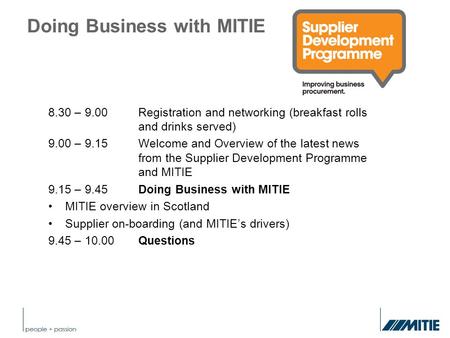 Doing Business with MITIE 8.30 – 9.00Registration and networking (breakfast rolls and drinks served) 9.00 – 9.15Welcome and Overview of the latest news.