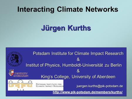 Interacting Climate Networks Potsdam Institute for Climate Impact Research & Institut of Physics, Humboldt-Universität zu Berlin & King‘s College, University.